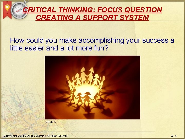 CRITICAL THINKING: FOCUS QUESTION CREATING A SUPPORT SYSTEM How could you make accomplishing your