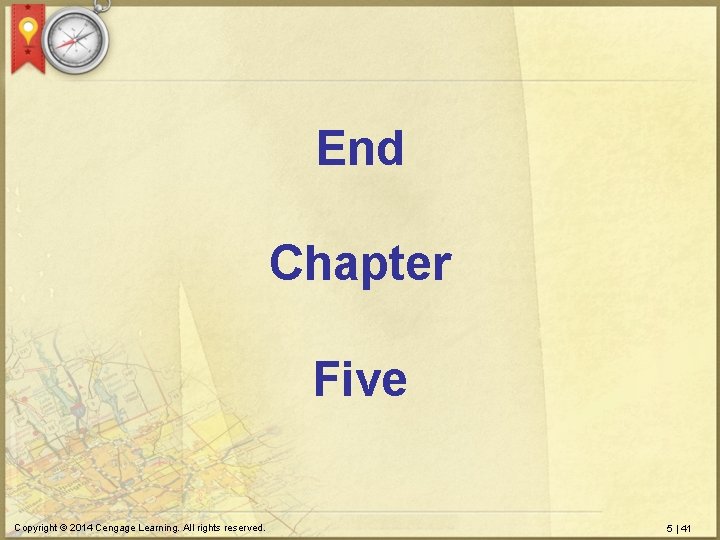 End Chapter Five Copyright © 2014 Cengage Learning. All rights reserved. 5 | 41