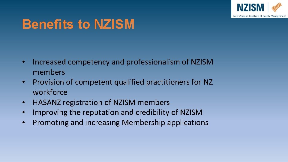 Benefits to NZISM • Increased competency and professionalism of NZISM members • Provision of