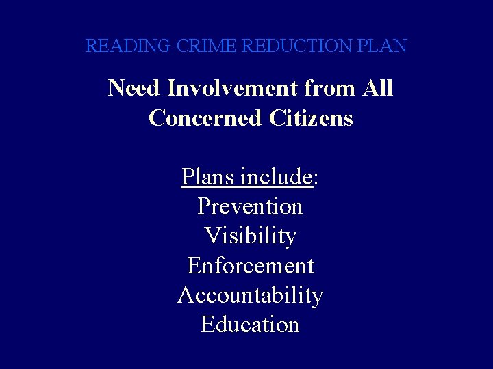 READING CRIME REDUCTION PLAN Need Involvement from All Concerned Citizens Plans include: Prevention Visibility