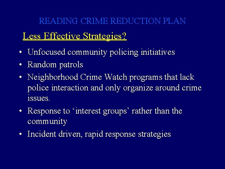 READING CRIME REDUCTION PLAN Less Effective Strategies? • Unfocused community policing initiatives • Random