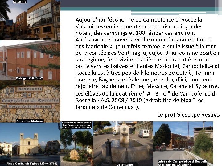Aujourd'hui l'économie de Campofelice di Roccella s'appuie essentiellement sur le tourisme : il y Aujourd'hui l'économie de Campofelice di Roccella s'appuie essentiellement sur le tourisme : il y
