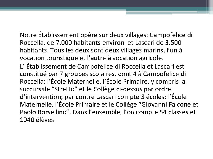 Notre Établissement opère sur deux villages: Campofelice di Roccella, de 7. 000 habitants environ