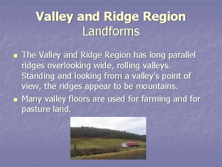 Valley and Ridge Region Landforms n n The Valley and Ridge Region has long