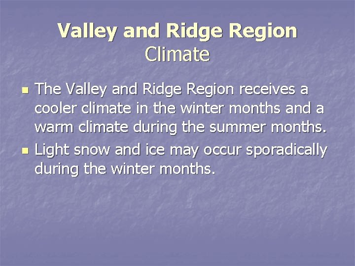 Valley and Ridge Region Climate n n The Valley and Ridge Region receives a