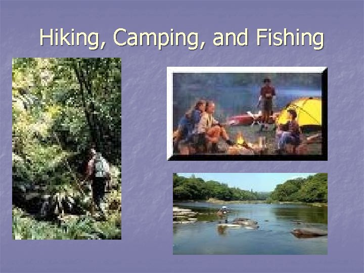 Hiking, Camping, and Fishing 