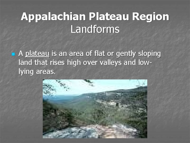 Appalachian Plateau Region Landforms n A plateau is an area of flat or gently