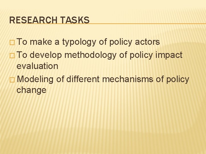 RESEARCH TASKS � To make a typology of policy actors � To develop methodology