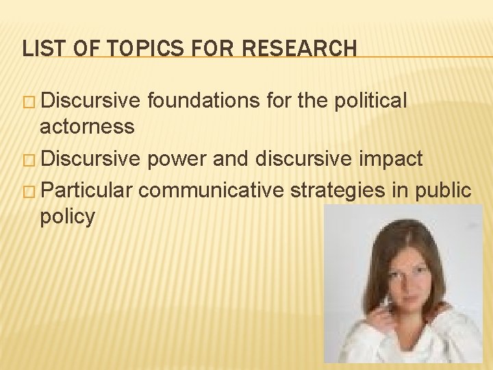 LIST OF TOPICS FOR RESEARCH � Discursive foundations for the political actorness � Discursive