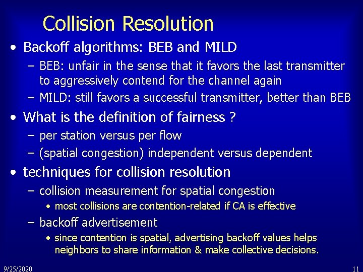 Collision Resolution • Backoff algorithms: BEB and MILD – BEB: unfair in the sense