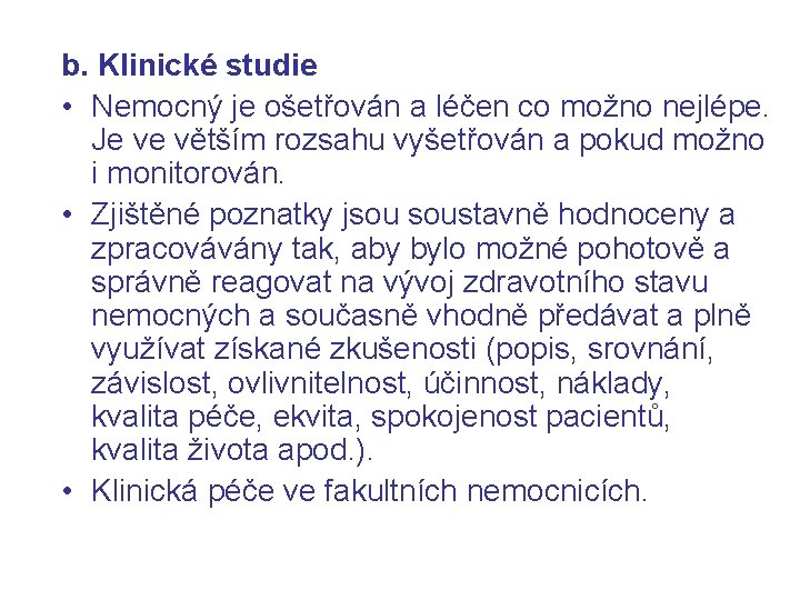 b. Klinické studie • Nemocný je ošetřován a léčen co možno nejlépe. Je ve