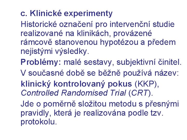 c. Klinické experimenty Historické označení pro intervenční studie realizované na klinikách, provázené rámcově stanovenou