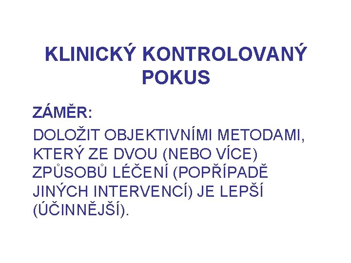 KLINICKÝ KONTROLOVANÝ POKUS ZÁMĚR: DOLOŽIT OBJEKTIVNÍMI METODAMI, KTERÝ ZE DVOU (NEBO VÍCE) ZPŮSOBŮ LÉČENÍ