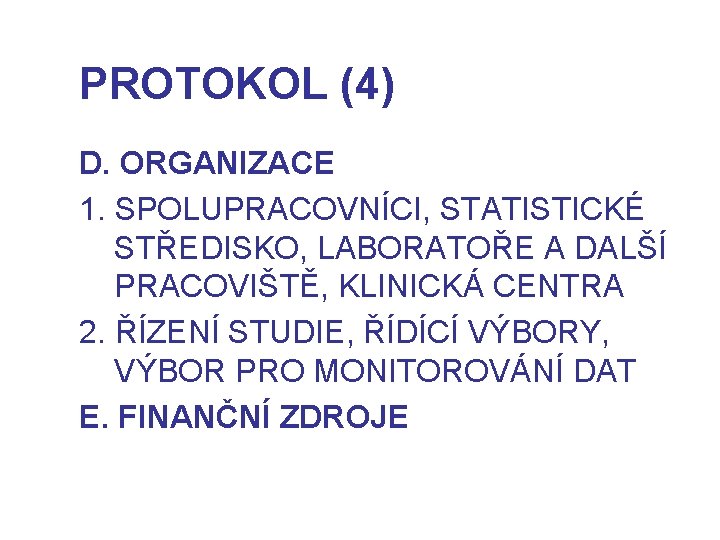 PROTOKOL (4) D. ORGANIZACE 1. SPOLUPRACOVNÍCI, STATISTICKÉ STŘEDISKO, LABORATOŘE A DALŠÍ PRACOVIŠTĚ, KLINICKÁ CENTRA