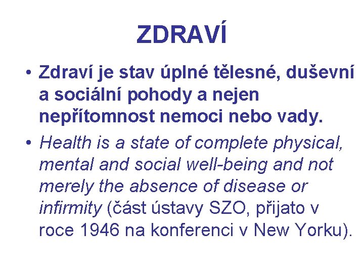 ZDRAVÍ • Zdraví je stav úplné tělesné, duševní a sociální pohody a nejen nepřítomnost