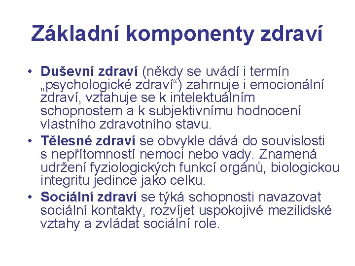 Základní komponenty zdraví • Duševní zdraví (někdy se uvádí i termín „psychologické zdraví“) zahrnuje