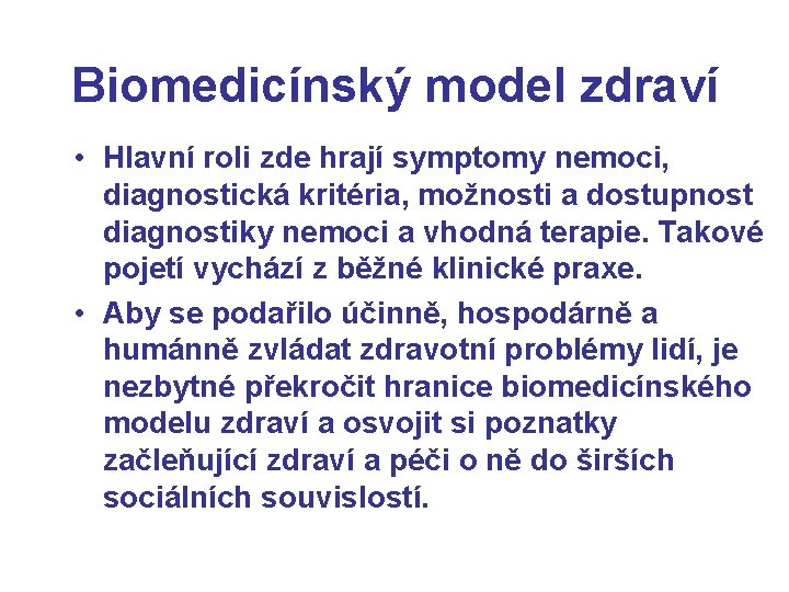 Biomedicínský model zdraví • Hlavní roli zde hrají symptomy nemoci, diagnostická kritéria, možnosti a