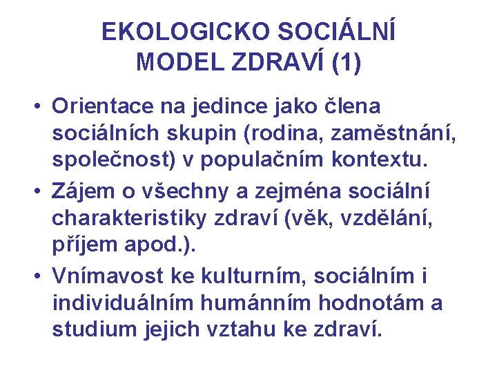 EKOLOGICKO SOCIÁLNÍ MODEL ZDRAVÍ (1) • Orientace na jedince jako člena sociálních skupin (rodina,
