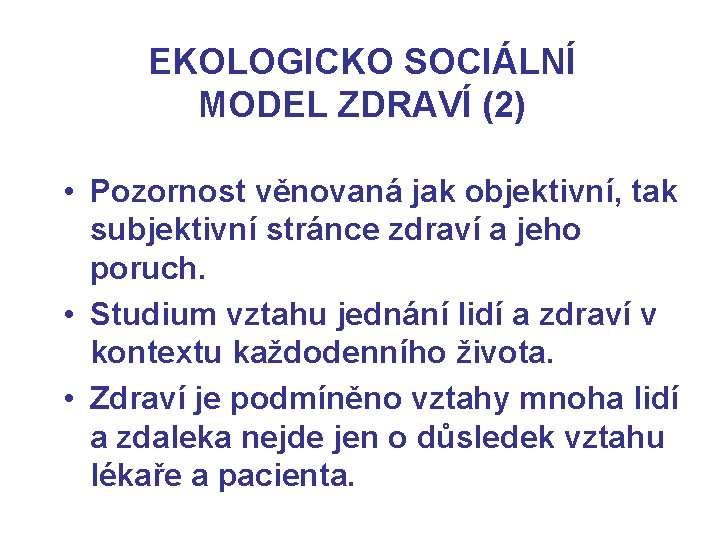 EKOLOGICKO SOCIÁLNÍ MODEL ZDRAVÍ (2) • Pozornost věnovaná jak objektivní, tak subjektivní stránce zdraví