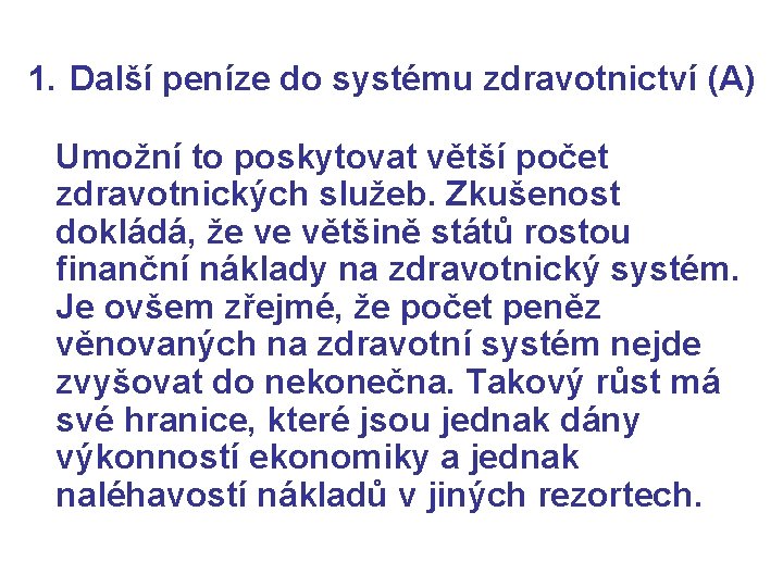 1. Další peníze do systému zdravotnictví (A) Umožní to poskytovat větší počet zdravotnických služeb.