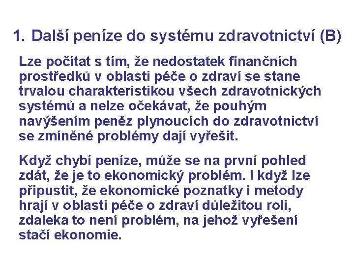 1. Další peníze do systému zdravotnictví (B) Lze počítat s tím, že nedostatek finančních