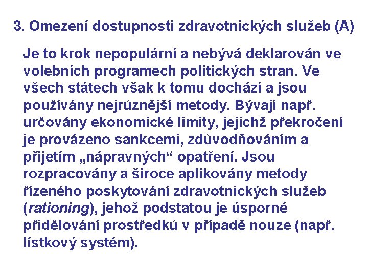3. Omezení dostupnosti zdravotnických služeb (A) Je to krok nepopulární a nebývá deklarován ve