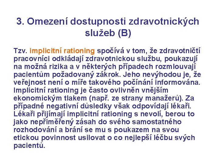 3. Omezení dostupnosti zdravotnických služeb (B) Tzv. implicitní rationing spočívá v tom, že zdravotničtí