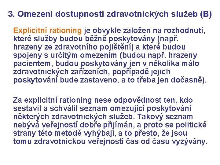 3. Omezení dostupnosti zdravotnických služeb (B) Explicitní rationing je obvykle založen na rozhodnutí, které