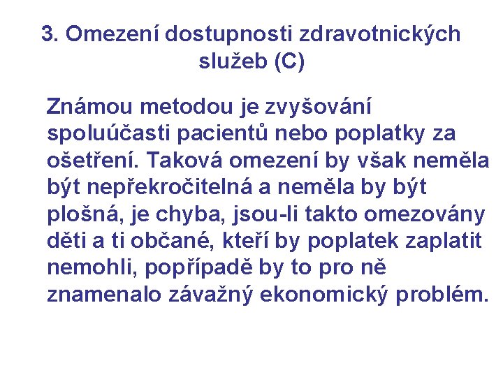 3. Omezení dostupnosti zdravotnických služeb (C) Známou metodou je zvyšování spoluúčasti pacientů nebo poplatky