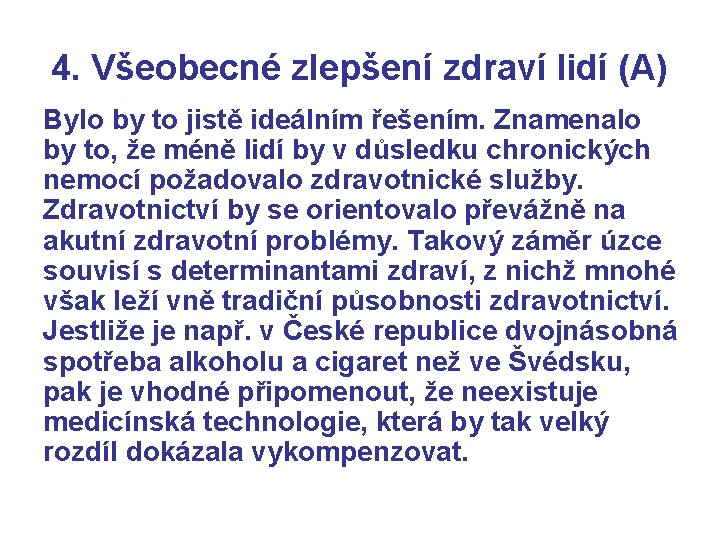 4. Všeobecné zlepšení zdraví lidí (A) Bylo by to jistě ideálním řešením. Znamenalo by