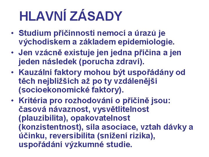 HLAVNÍ ZÁSADY • Studium příčinnosti nemocí a úrazů je východiskem a základem epidemiologie. •