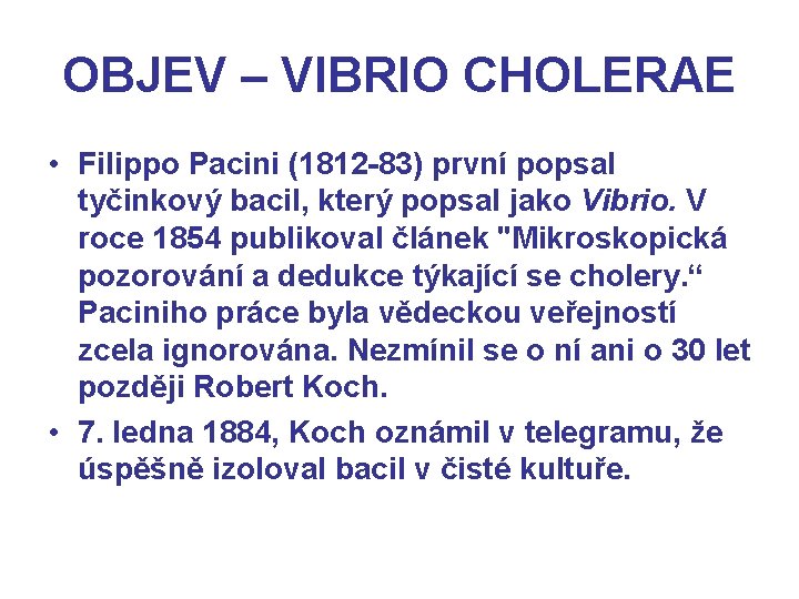 OBJEV – VIBRIO CHOLERAE • Filippo Pacini (1812 -83) první popsal tyčinkový bacil, který