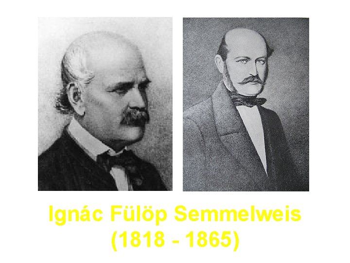 Ignác Fülöp Semmelweis (1818 - 1865) 