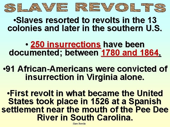  • Slaves resorted to revolts in the 13 colonies and later in the