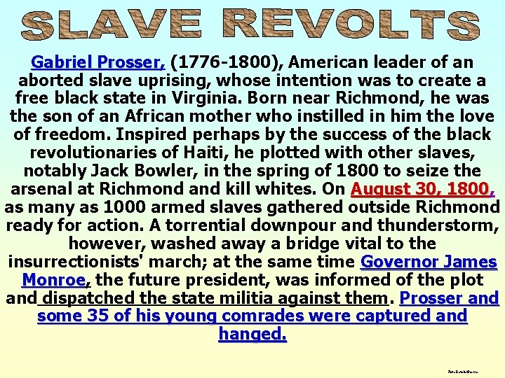 Gabriel Prosser, Prosser (1776 -1800), American leader of an aborted slave uprising, whose intention
