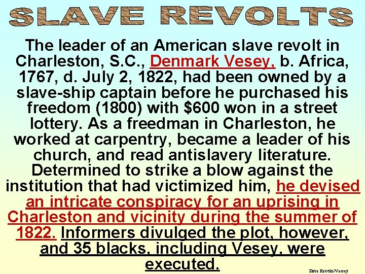 The leader of an American slave revolt in Charleston, S. C. , Denmark Vesey,