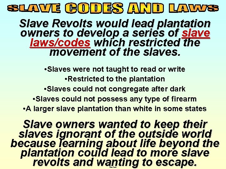Slave Revolts would lead plantation owners to develop a series of slave laws/codes which