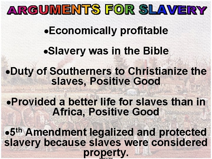 ·Economically profitable ·Slavery was in the Bible ·Duty of Southerners to Christianize the slaves,