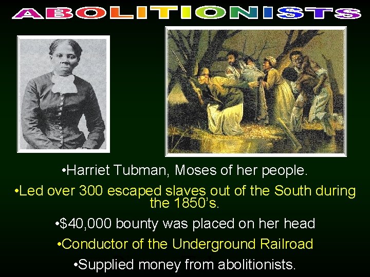  • Harriet Tubman, Moses of her people. • Led over 300 escaped slaves