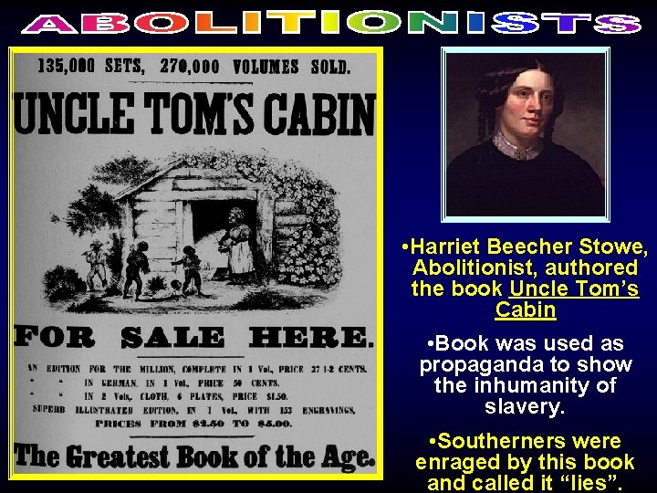  • Harriet Beecher Stowe, Abolitionist, authored the book Uncle Tom’s Cabin • Book