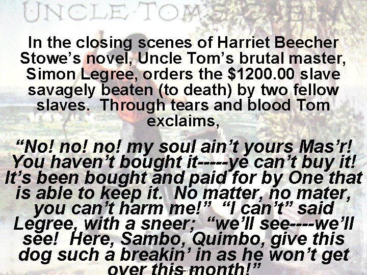 In the closing scenes of Harriet Beecher Stowe’s novel, Uncle Tom’s brutal master, Simon