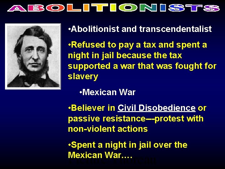  • Abolitionist and transcendentalist • Refused to pay a tax and spent a