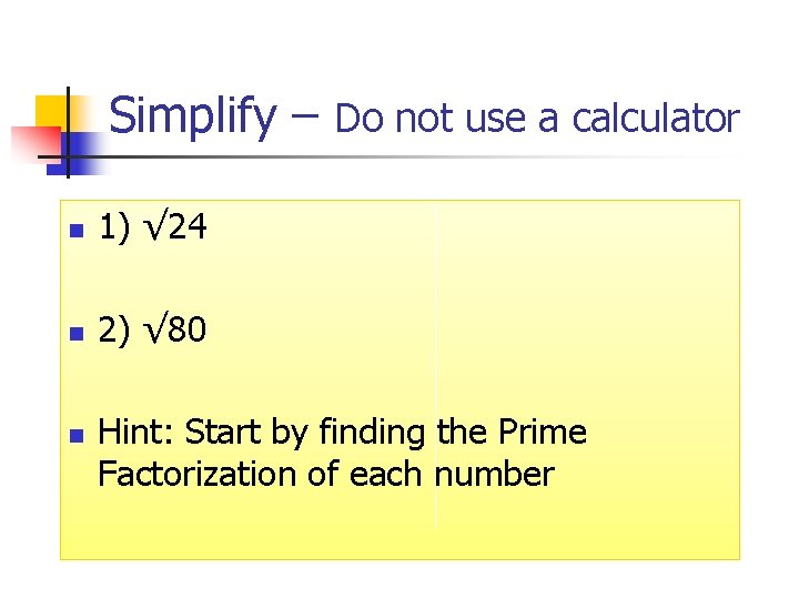 Simplify – Do not use a calculator n 1) √ 24 n 2) √