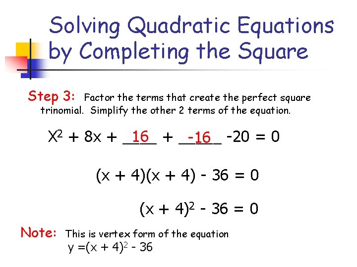 Solving Quadratic Equations by Completing the Square Step 3: Factor the terms that create