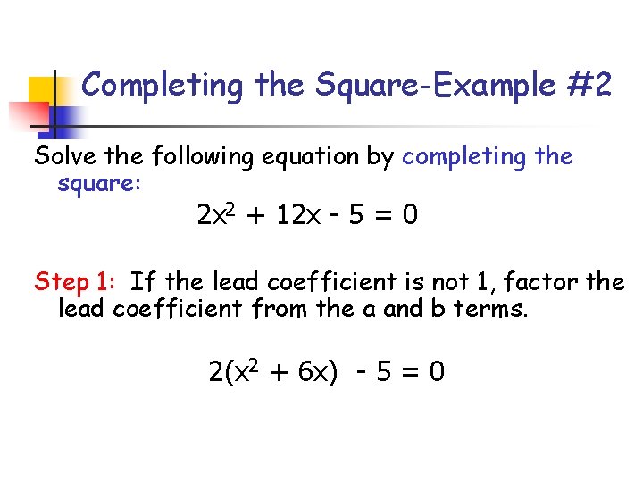 Completing the Square-Example #2 Solve the following equation by completing the square: 2 x