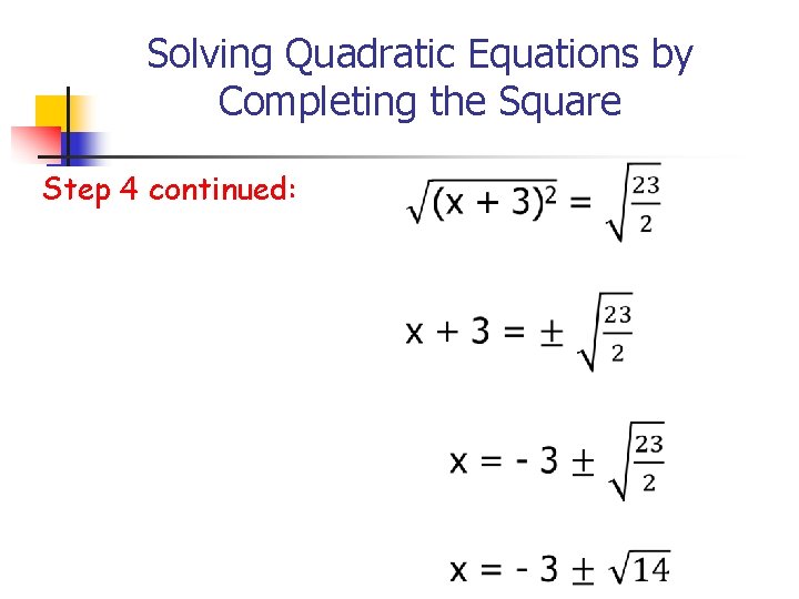 Solving Quadratic Equations by Completing the Square Step 4 continued: 