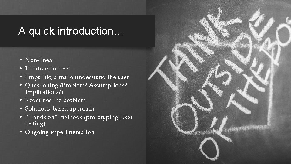 A quick introduction… • • Non-linear Iterative process Empathic, aims to understand the user