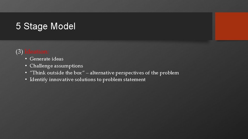 5 Stage Model (3) Ideation: • • Generate ideas Challenge assumptions ”Think outside the