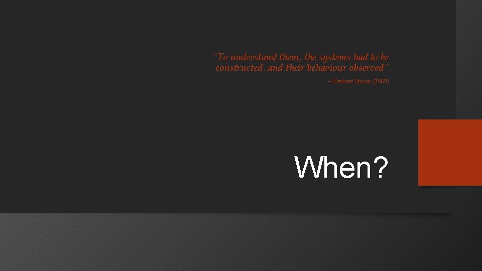 “To understand them, the systems had to be constructed, and their behaviour observed” –