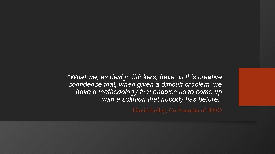 “What we, as design thinkers, have, is this creative confidence that, when given a